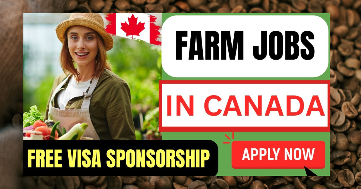 Free Visa and Air Ticket Farm Jobs in Canada – APPLY NOW
