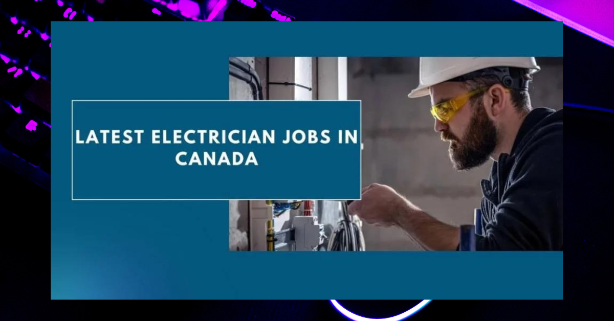 Latest Electrician Jobs in Canada 2024 - Apply Now
